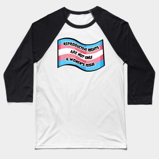 Reproductive Rights are for Trans Folks Too Baseball T-Shirt